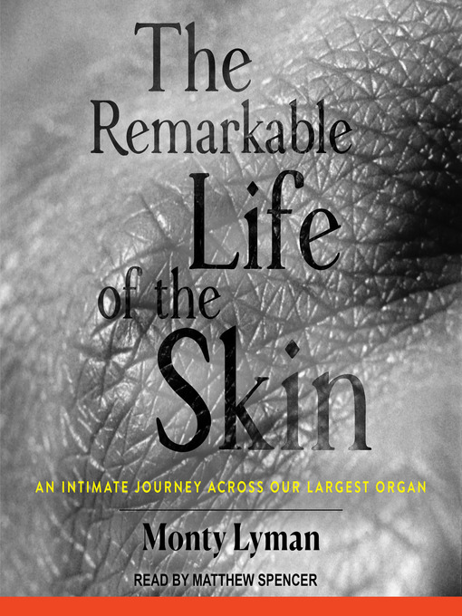 Title details for The Remarkable Life of the Skin by Monty Lyman - Wait list